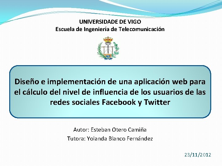 UNIVERSIDADE DE VIGO Escuela de Ingeniería de Telecomunicación Diseño e implementación de una aplicación