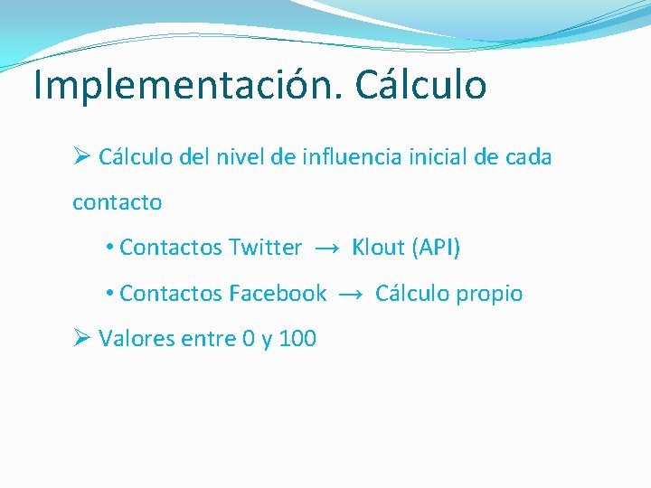 Implementación. Cálculo Ø Cálculo del nivel de influencia inicial de cada contacto • Contactos