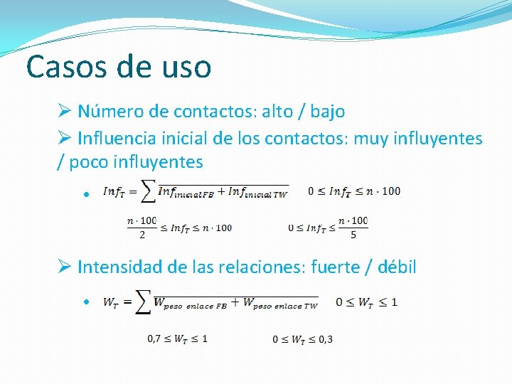 Casos de uso Ø Número de contactos: alto / bajo Ø Influencia inicial de