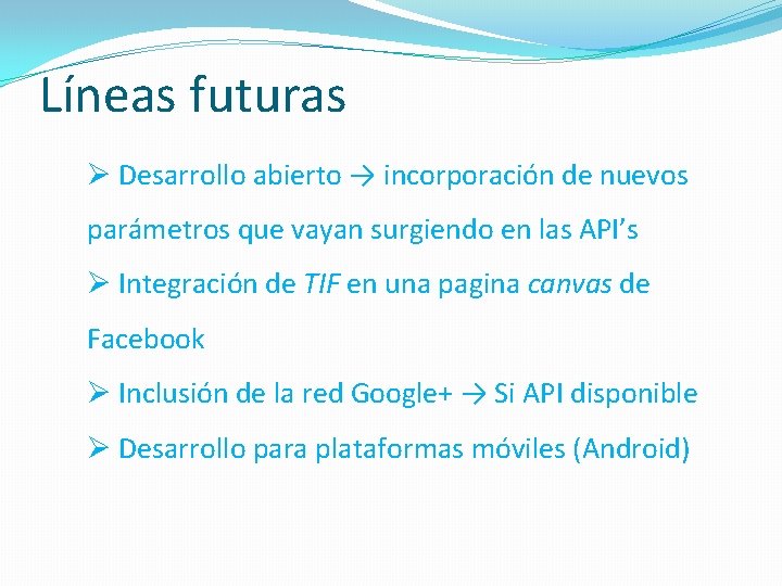 Líneas futuras Ø Desarrollo abierto → incorporación de nuevos parámetros que vayan surgiendo en