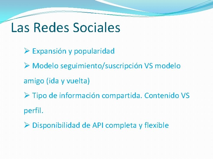 Las Redes Sociales Ø Expansión y popularidad Ø Modelo seguimiento/suscripción VS modelo amigo (ida