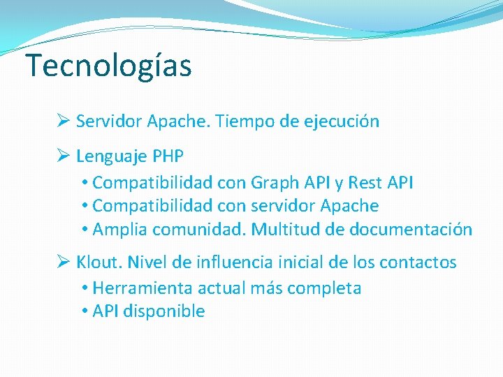 Tecnologías Ø Servidor Apache. Tiempo de ejecución Ø Lenguaje PHP • Compatibilidad con Graph