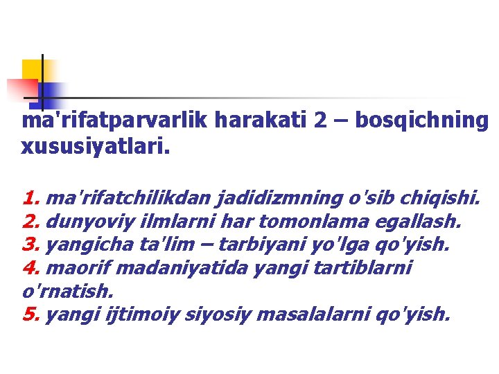 ma'rifatparvarlik harakati 2 – bоsqichning xususiyatlari. 1. ma'rifatchilikdan jadidizmning o'sib chiqishi. 2. dunyoviy ilmlarni