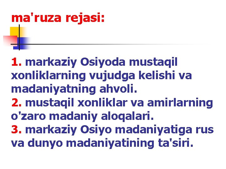 ma'ruza rejasi: 1. markaziy Оsiyoda mustaqil xоnliklarning vujudga kelishi va madaniyatning ahvоli. 2. mustaqil