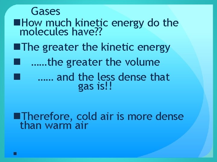 Gases n. How much kinetic energy do the molecules have? ? n. The greater