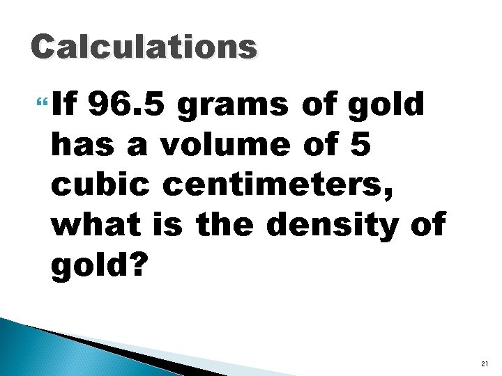 Calculations If 96. 5 grams of gold has a volume of 5 cubic centimeters,