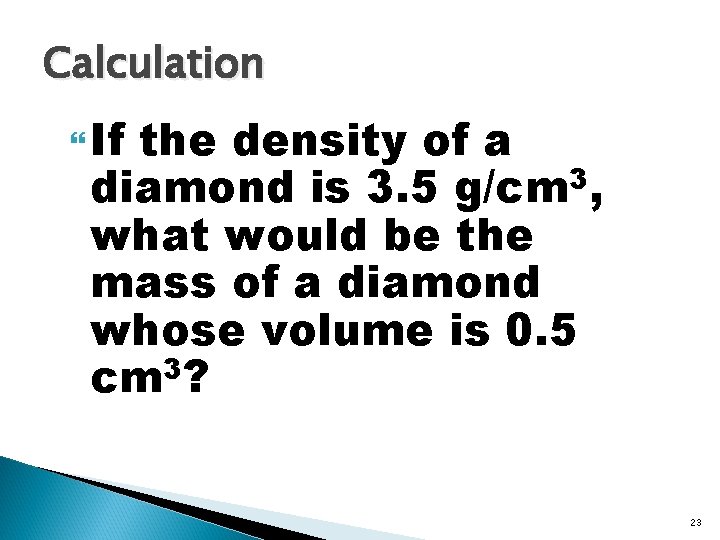 Calculation If the density of a diamond is 3. 5 g/cm 3, what would