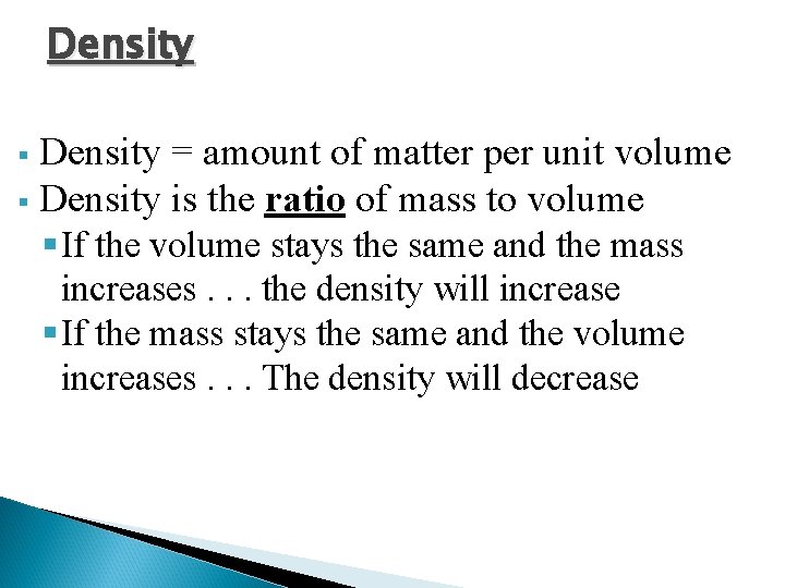 Density = amount of matter per unit volume § Density is the ratio of