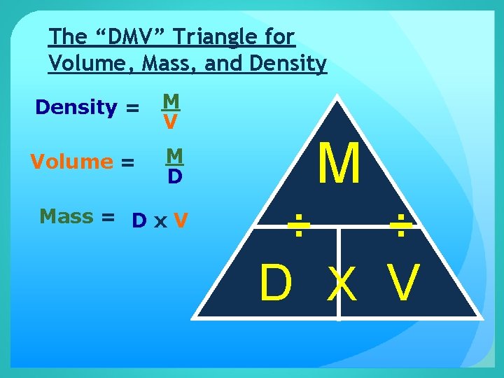 The “DMV” Triangle for Volume, Mass, and Density = M V Volume = M