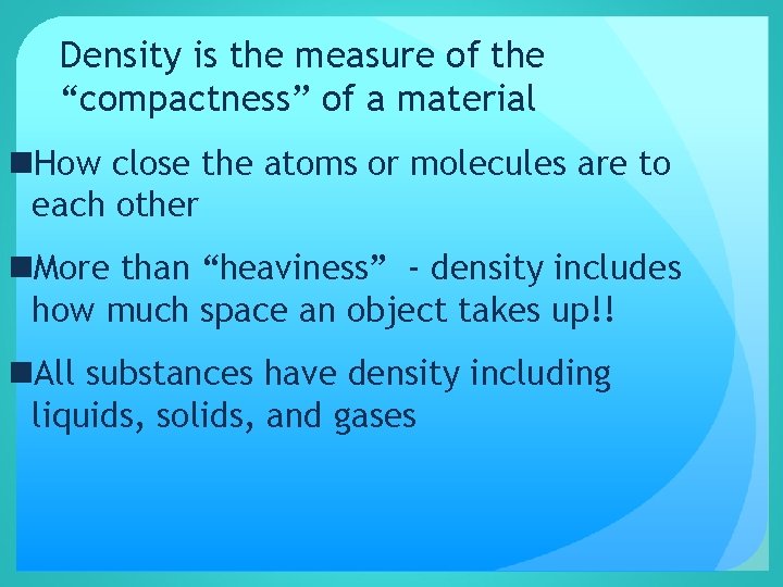 Density is the measure of the “compactness” of a material n. How close the