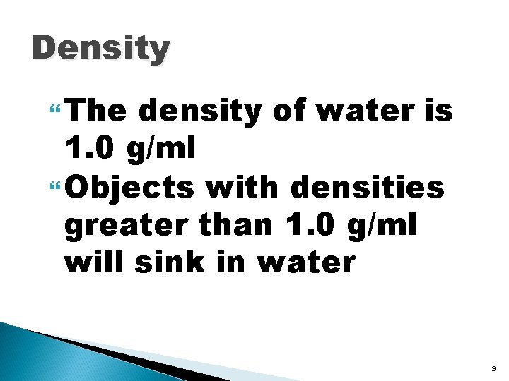 Density The density of water is 1. 0 g/ml Objects with densities greater than