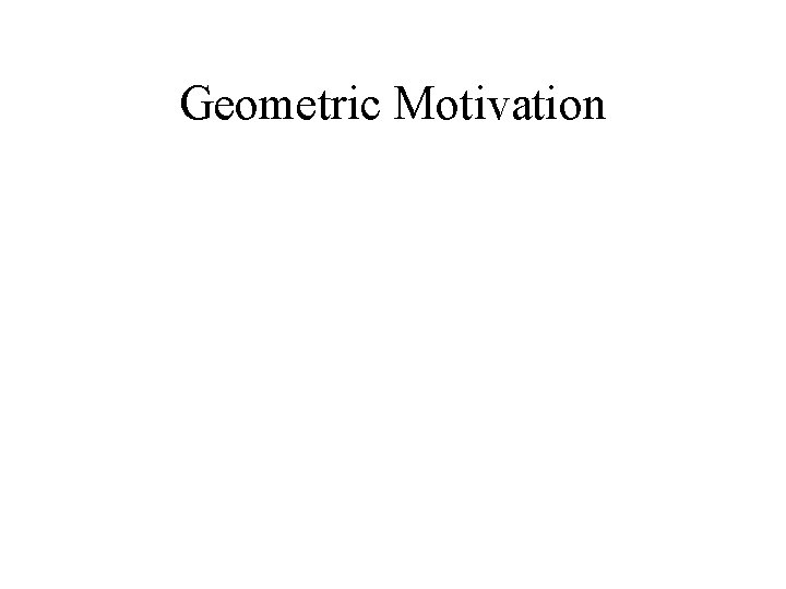 Geometric Motivation 