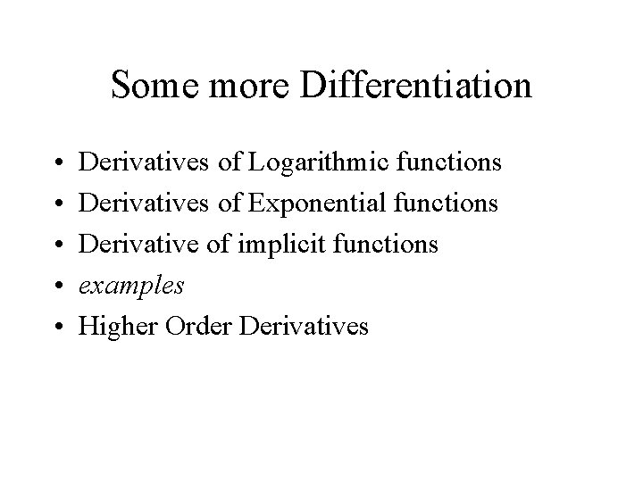 Some more Differentiation • • • Derivatives of Logarithmic functions Derivatives of Exponential functions