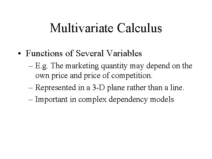 Multivariate Calculus • Functions of Several Variables – E. g. The marketing quantity may