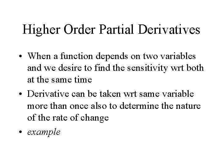 Higher Order Partial Derivatives • When a function depends on two variables and we