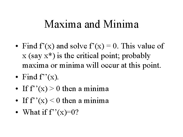 Maxima and Minima • Find f’(x) and solve f’(x) = 0. This value of