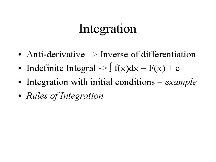 Integration • • Anti-derivative –> Inverse of differentiation Indefinite Integral -> ò f(x)dx =