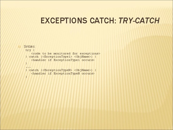 EXCEPTIONS CATCH: TRY-CATCH � Sintaks: try { <code to be monitored for exceptions> }
