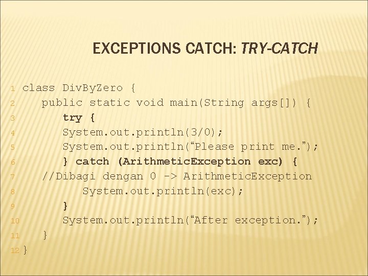 EXCEPTIONS CATCH: TRY-CATCH class Div. By. Zero { 2 public static void main(String args[])