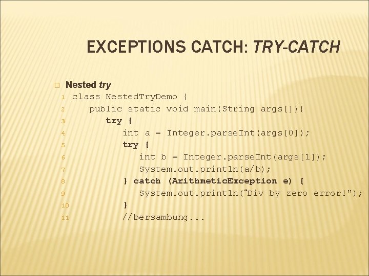EXCEPTIONS CATCH: TRY-CATCH � Nested try 1 class Nested. Try. Demo { 2 public