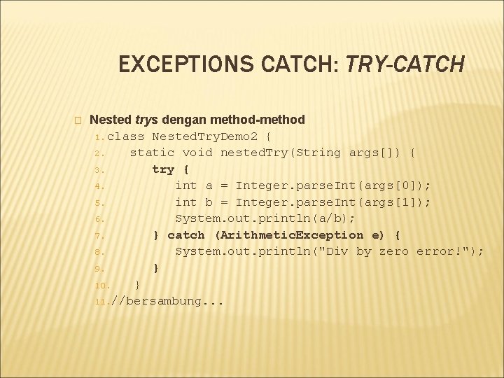 EXCEPTIONS CATCH: TRY-CATCH � Nested trys dengan method-method 1. class Nested. Try. Demo 2