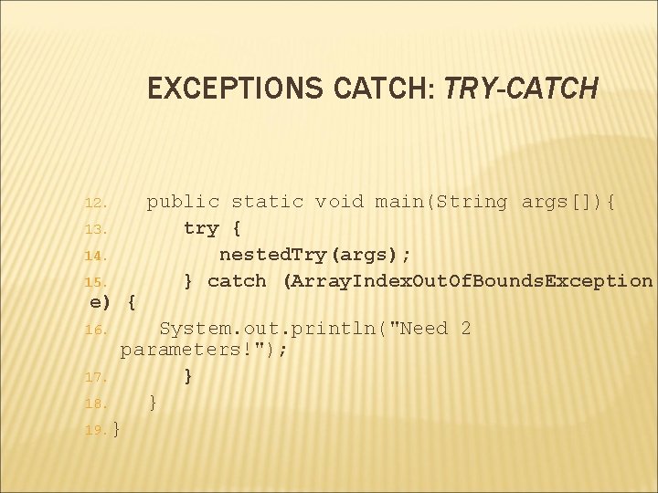 EXCEPTIONS CATCH: TRY-CATCH 12. 13. 14. 15. e) { public static void main(String args[]){