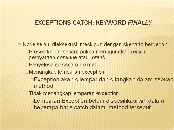 EXCEPTIONS CATCH: KEYWORD FINALLY � Kode selalu dieksekusi meskipun dengan skenario berbeda : �