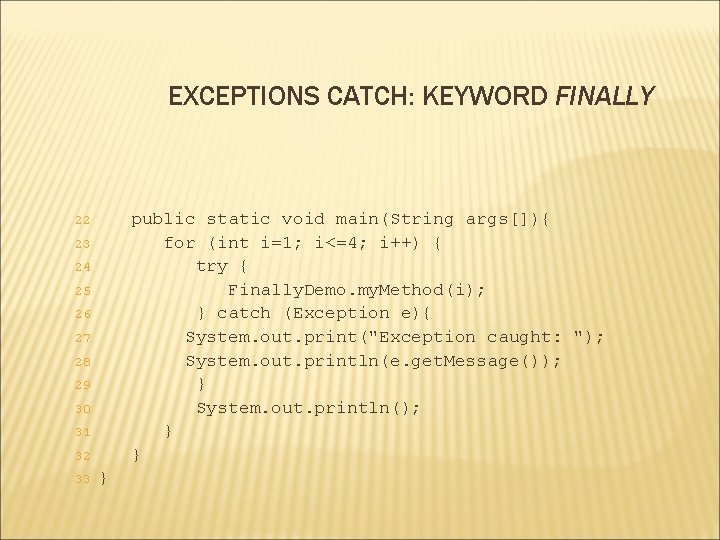EXCEPTIONS CATCH: KEYWORD FINALLY public static void main(String args[]){ for (int i=1; i<=4; i++)
