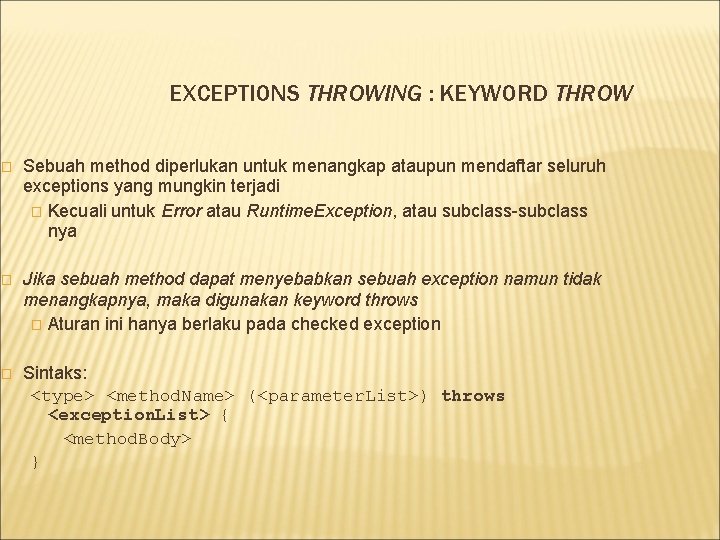 EXCEPTIONS THROWING : KEYWORD THROW � Sebuah method diperlukan untuk menangkap ataupun mendaftar seluruh