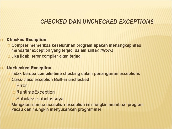 CHECKED DAN UNCHECKED EXCEPTIONS � Checked Exception � Compiler memeriksa keseluruhan program apakah menangkap