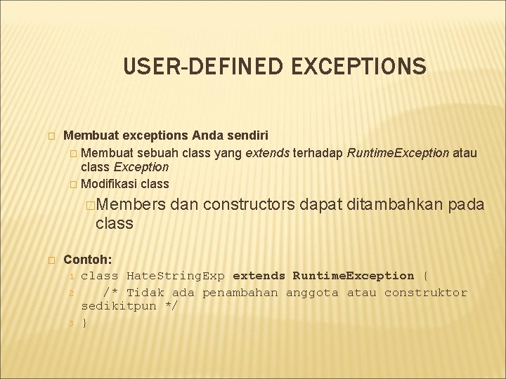 USER-DEFINED EXCEPTIONS � Membuat exceptions Anda sendiri � Membuat sebuah class yang extends terhadap