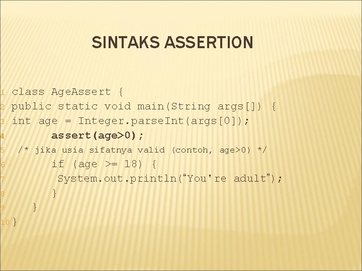 SINTAKS ASSERTION 4 class Age. Assert { public static void main(String args[]) { int