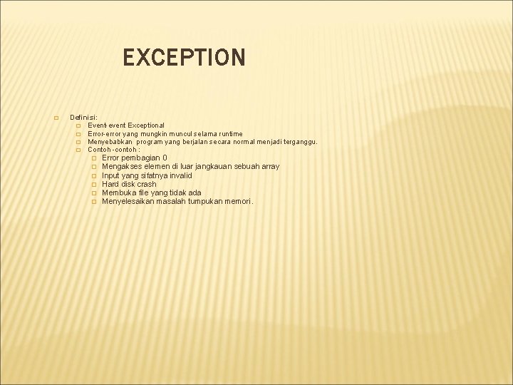 EXCEPTION � Definisi: � Event-event Exceptional � Error-error yang mungkin muncul selama runtime �