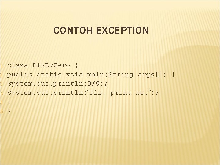 1 2 3 4 5 6 CONTOH EXCEPTION class Div. By. Zero { public