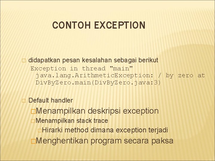 CONTOH EXCEPTION � didapatkan pesan kesalahan sebagai berikut Exception in thread "main" java. lang.
