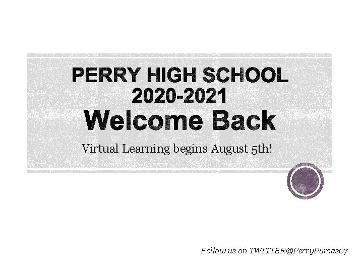 Virtual Learning begins August 5 th! Follow us on TWITTER@Perry. Pumas 07 1 