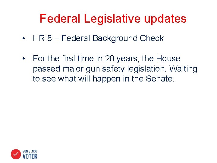 Federal Legislative updates • HR 8 – Federal Background Check • For the first