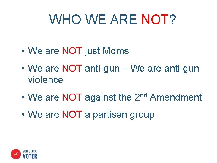 WHO WE ARE NOT? • We are NOT just Moms • We are NOT