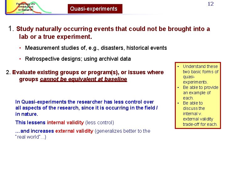 Psychology 242 Introduction to Research Quasi-experiments 12 1. Study naturally occurring events that could Psychology 242 Introduction to Research Quasi-experiments 12 1. Study naturally occurring events that could