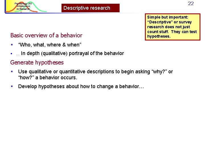 Psychology 242 Introduction to Research Descriptive research Basic overview of a behavior § 22 Psychology 242 Introduction to Research Descriptive research Basic overview of a behavior § 22