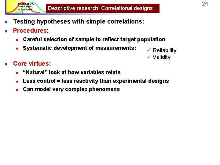 Psychology 242 Introduction to Research n n n Descriptive research: Correlational designs Testing hypotheses Psychology 242 Introduction to Research n n n Descriptive research: Correlational designs Testing hypotheses