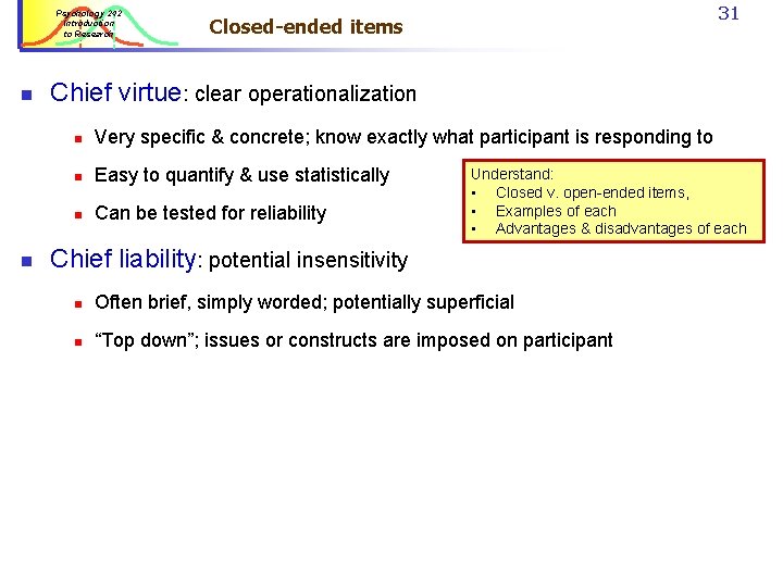 Psychology 242 Introduction to Research n n 31 Closed-ended items Chief virtue: clear operationalization Psychology 242 Introduction to Research n n 31 Closed-ended items Chief virtue: clear operationalization
