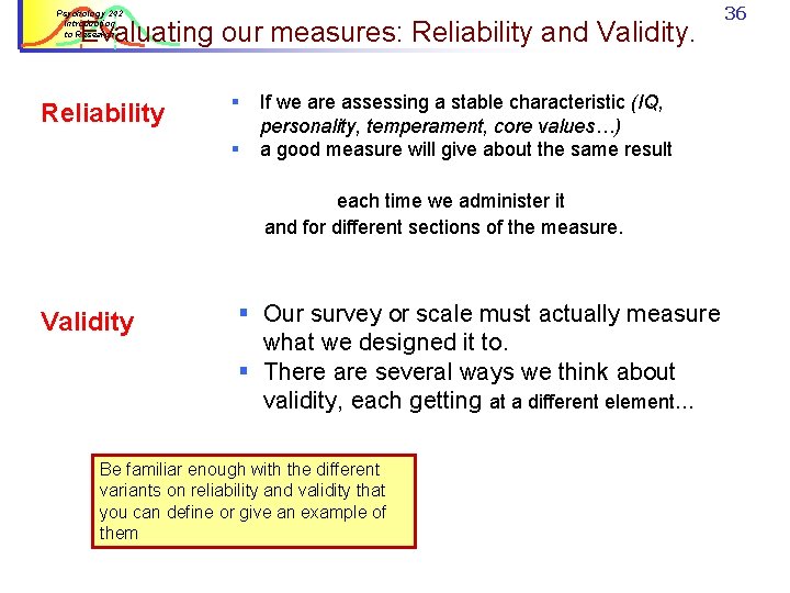 Psychology 242 Introduction to Research Evaluating our measures: Reliability and Validity. Reliability § § Psychology 242 Introduction to Research Evaluating our measures: Reliability and Validity. Reliability § §