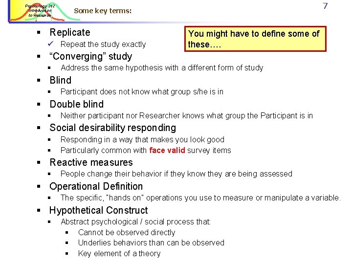 Psychology 242 Introduction to Research 7 Some key terms: § Replicate Repeat the study Psychology 242 Introduction to Research 7 Some key terms: § Replicate Repeat the study