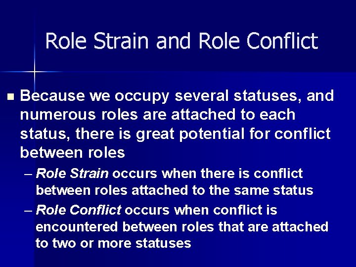 Role Strain and Role Conflict n Because we occupy several statuses, and numerous roles