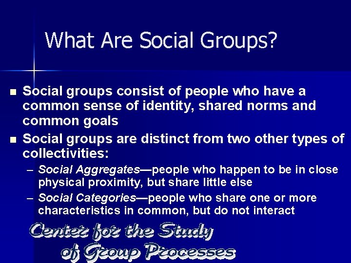 What Are Social Groups? n n Social groups consist of people who have a