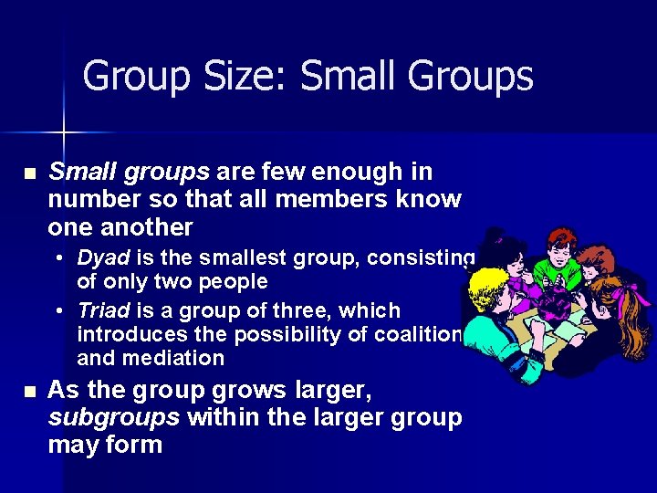 Group Size: Small Groups n Small groups are few enough in number so that