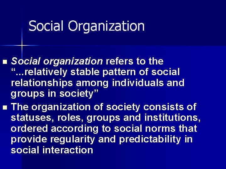 Social Organization Social organization refers to the “. . . relatively stable pattern of