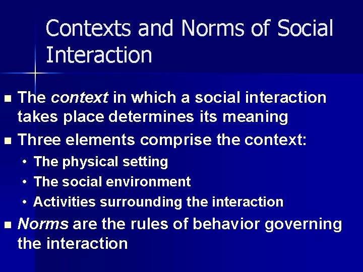 Contexts and Norms of Social Interaction The context in which a social interaction takes