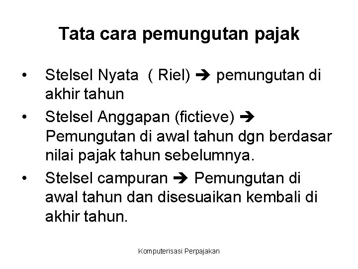 Tata cara pemungutan pajak • • • Stelsel Nyata ( Riel) pemungutan di akhir